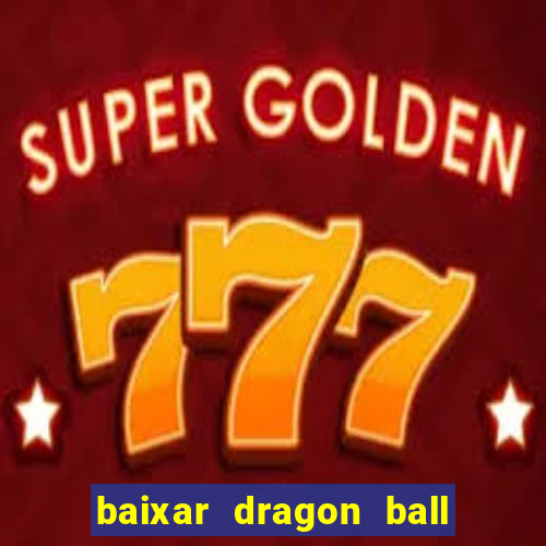 baixar dragon ball super dublado